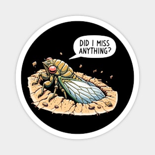 Cicada Did I Miss Anything? Funny Cicada Summer Magnet